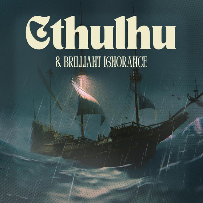 Cthulhu & Brilliant Ignorance Cthulhu & Brilliant Ignorance